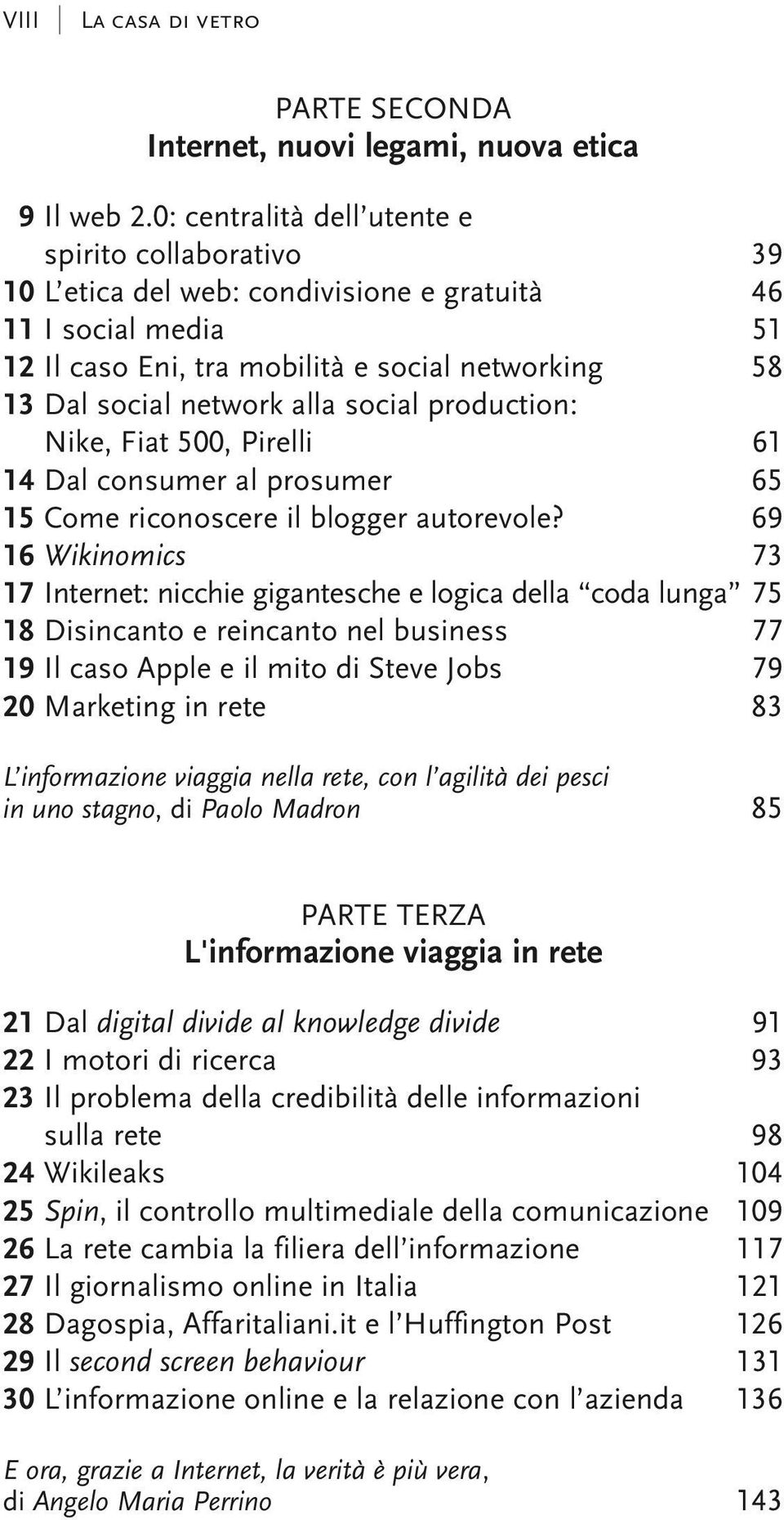 social production: Nike, Fiat 500, Pirelli 61 14 dal consumer al prosumer 65 15 Come riconoscere il blogger autorevole?