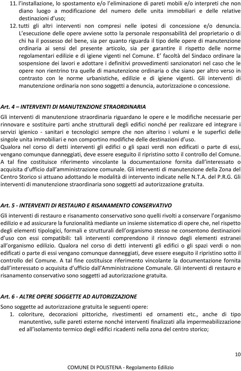 L esecuzione delle opere avviene sotto la personale responsabilità del proprietario o di chi ha il possesso del bene, sia per quanto riguarda il tipo delle opere di manutenzione ordinaria ai sensi