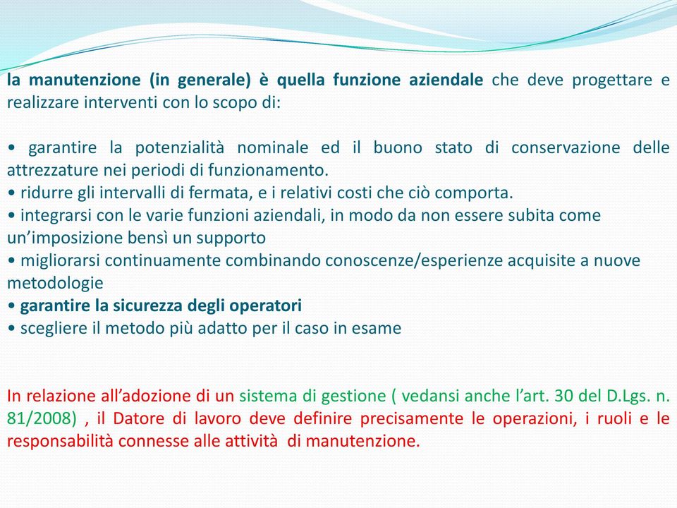 integrarsi con le varie funzioni aziendali, in modo da non essere subita come un imposizione bensì un supporto migliorarsi continuamente combinando conoscenze/esperienze acquisite a nuove metodologie