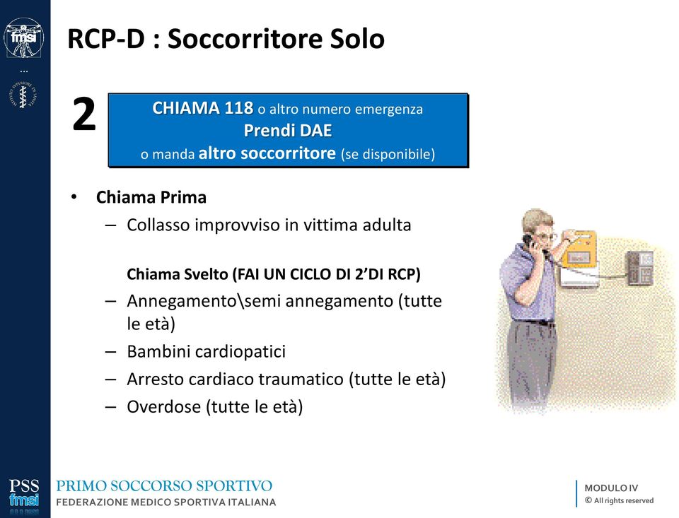 adulta Chiama Svelto (FAI UN CICLO DI 2 DI RCP) Annegamento\semi annegamento (tutte