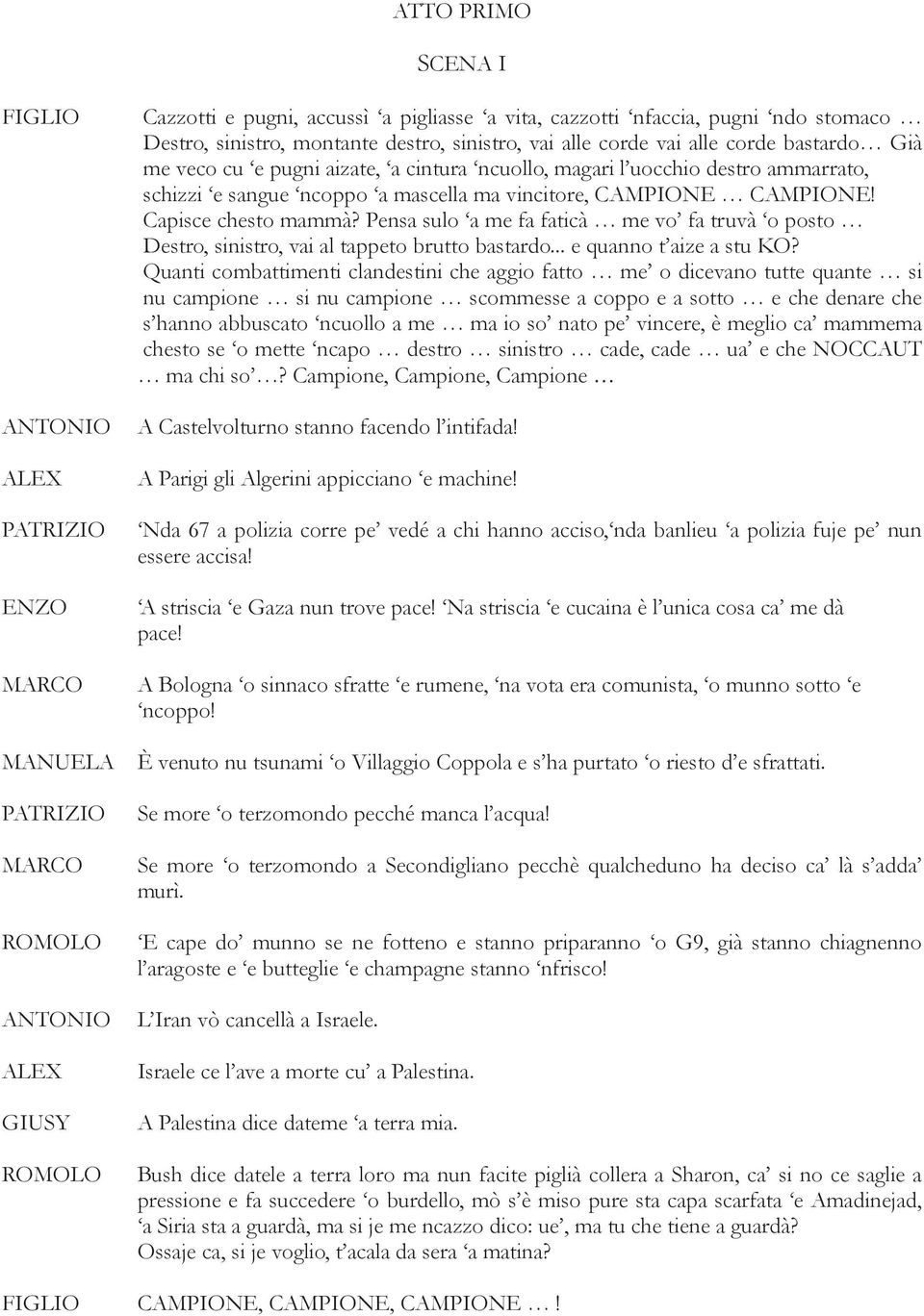 Pensa sulo a me fa faticà me vo fa truvà o posto Destro, sinistro, vai al tappeto brutto bastardo... e quanno t aize a stu KO?