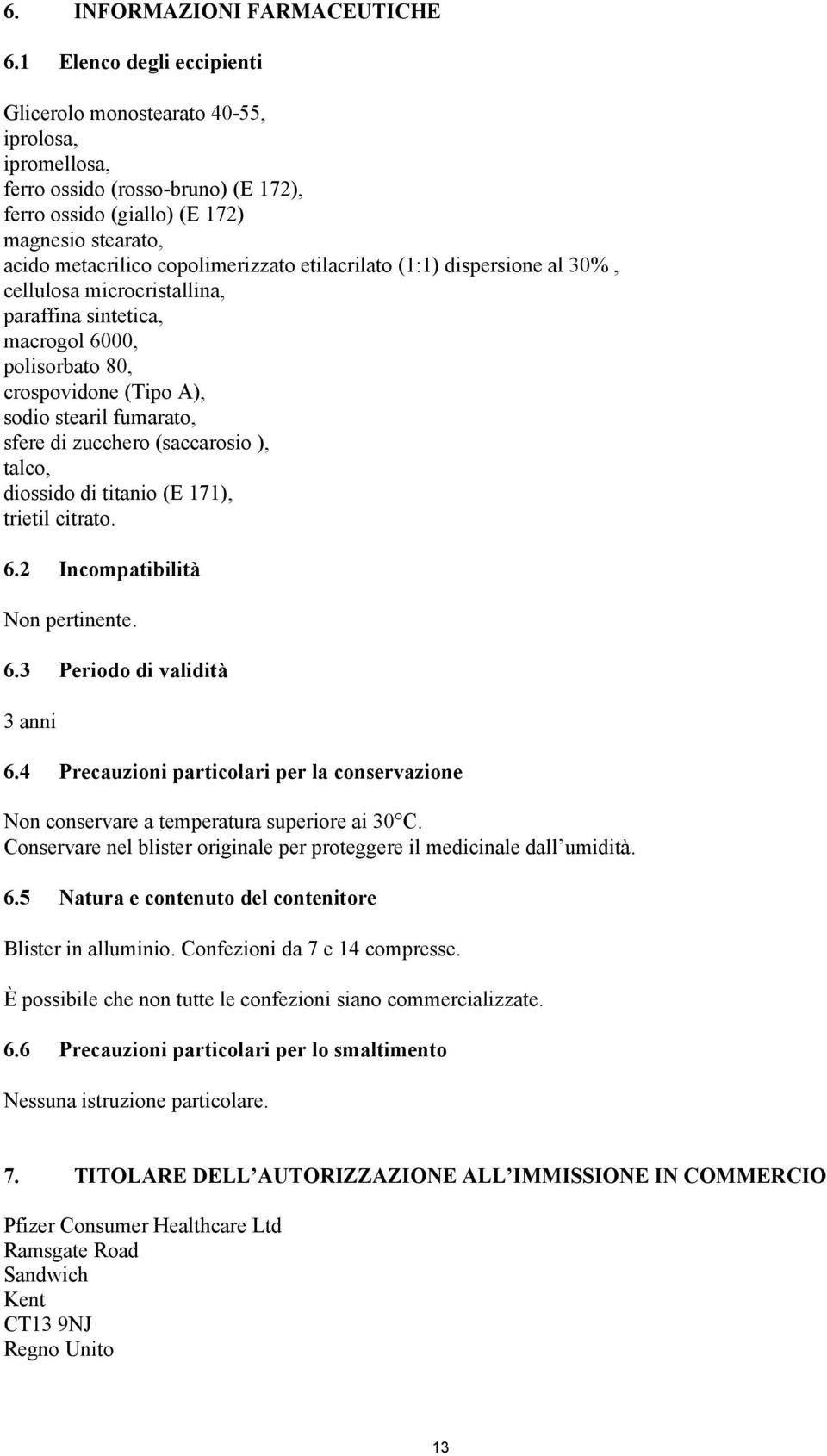 etilacrilato (1:1) dispersione al 30%, cellulosa microcristallina, paraffina sintetica, macrogol 6000, polisorbato 80, crospovidone (Tipo A), sodio stearil fumarato, sfere di zucchero (saccarosio ),