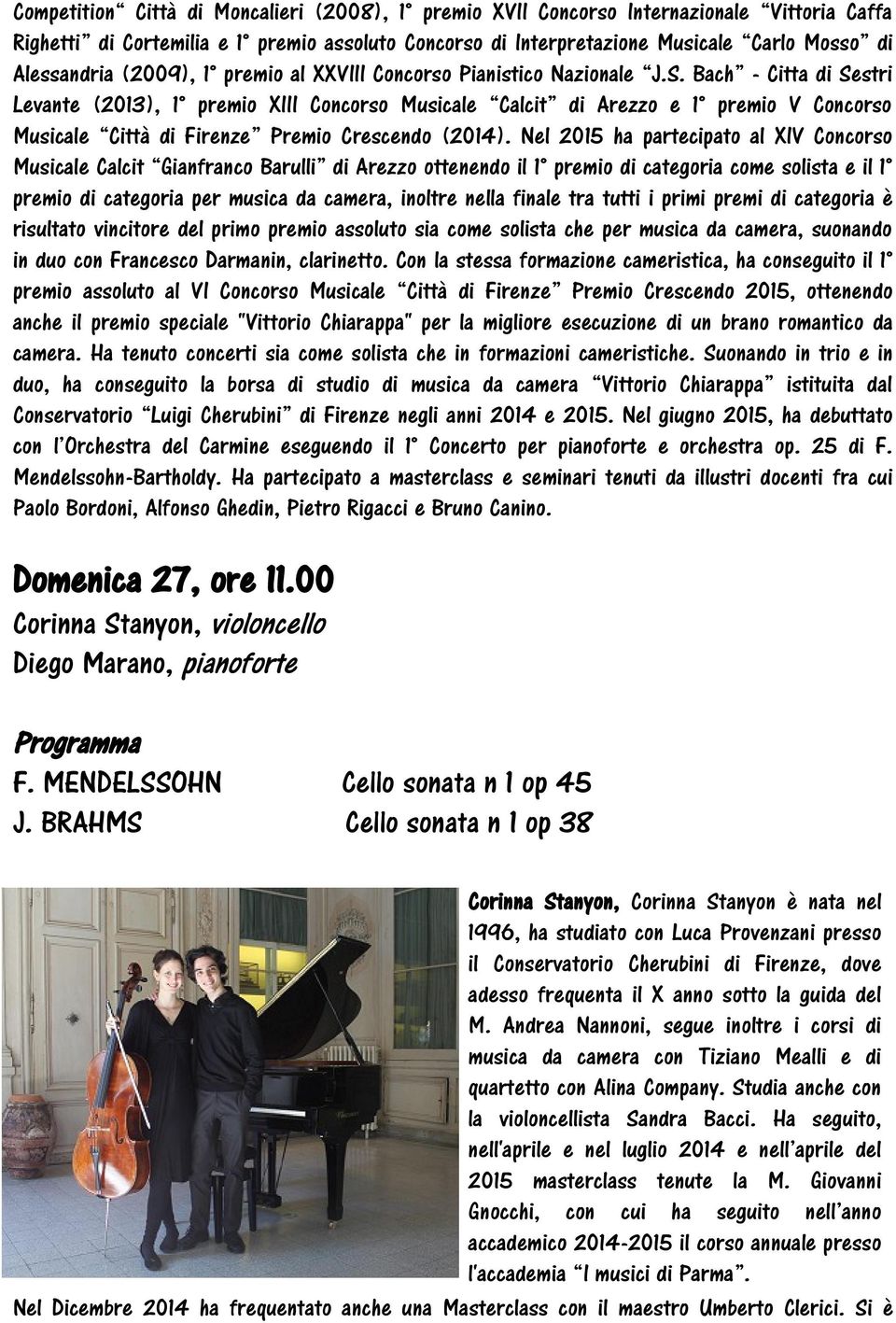 Bach - Citta di Sestri Levante (2013), 1 premio XIII Concorso Musicale Calcit di Arezzo e 1 premio V Concorso Musicale Città di Firenze Premio Crescendo (2014).
