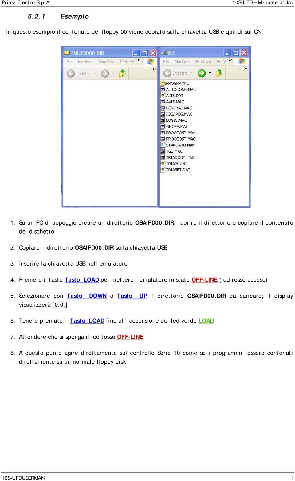 Premere il tasto Tasto LOAD per mettere l emulatore in stato OFF-LINE (led rosso acceso) 5. Selezionare con Tasto DOWN o Tasto UP il direttorio OSAIFD00.DIR da caricare; il display visualizzerà [0.0.] 6.