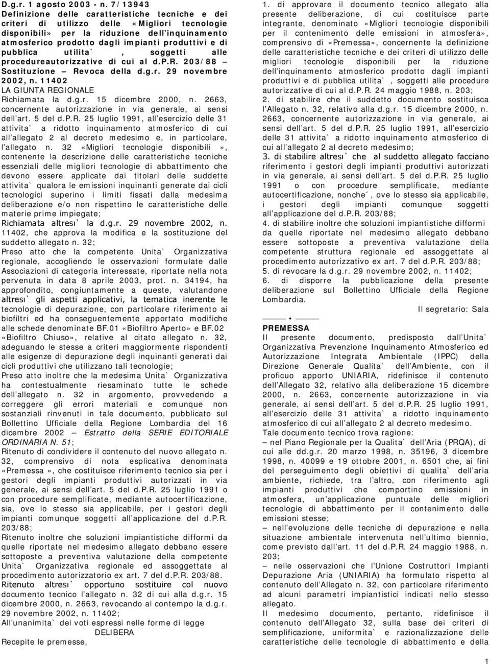 e di pubblica utilita`, soggetti alle procedureautorizzative di cui al d.p.r. 203/88 Sostituzione Revoca della d.g.r. 29 novembre 2002, n. 11402 LA GIUNTA REGIONALE Richiamata la d.g.r. 15 dicembre 2000, n.