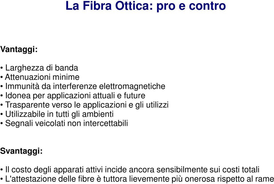 Utilizzabile in tutti gli ambienti Segnali veicolati non intercettabili Svantaggi: Il costo degli apparati