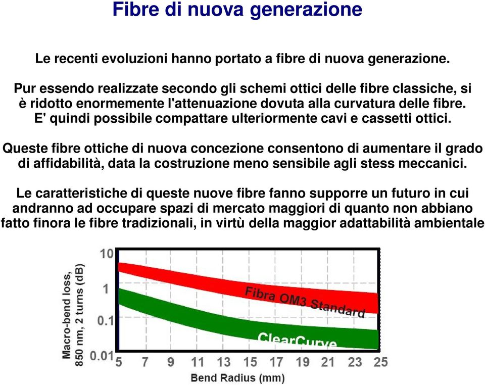 E' quindi possibile compattare ulteriormente cavi e cassetti ottici.