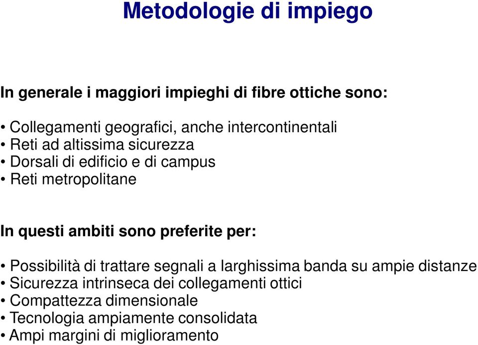 ambiti sono preferite per: Possibilità di trattare segnali a larghissima banda su ampie distanze Sicurezza