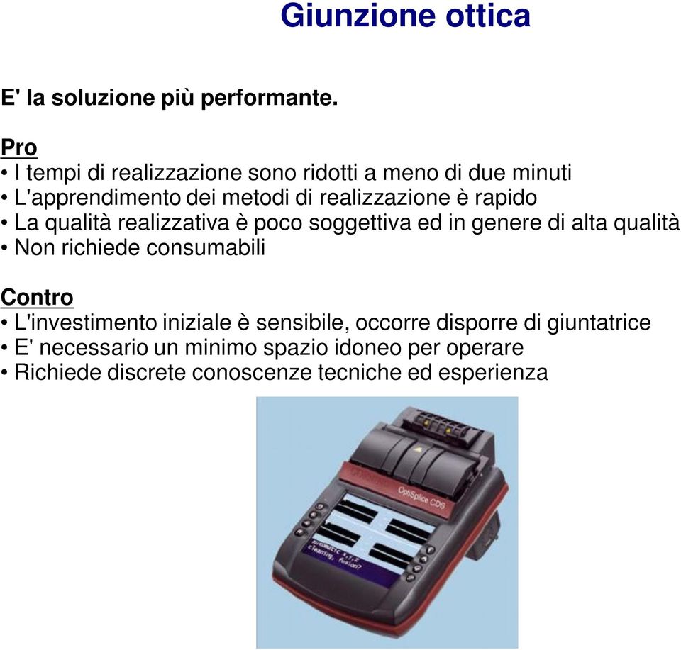 rapido La qualità realizzativa è poco soggettiva ed in genere di alta qualità Non richiede consumabili Contro