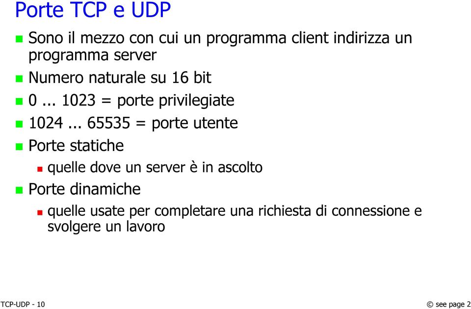 .. 65535 = porte utente Porte statiche quelle dove un server è in ascolto Porte