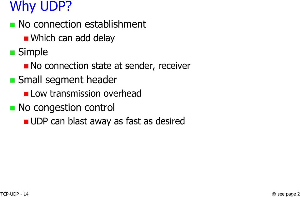 No connection state at sender, receiver Small segment