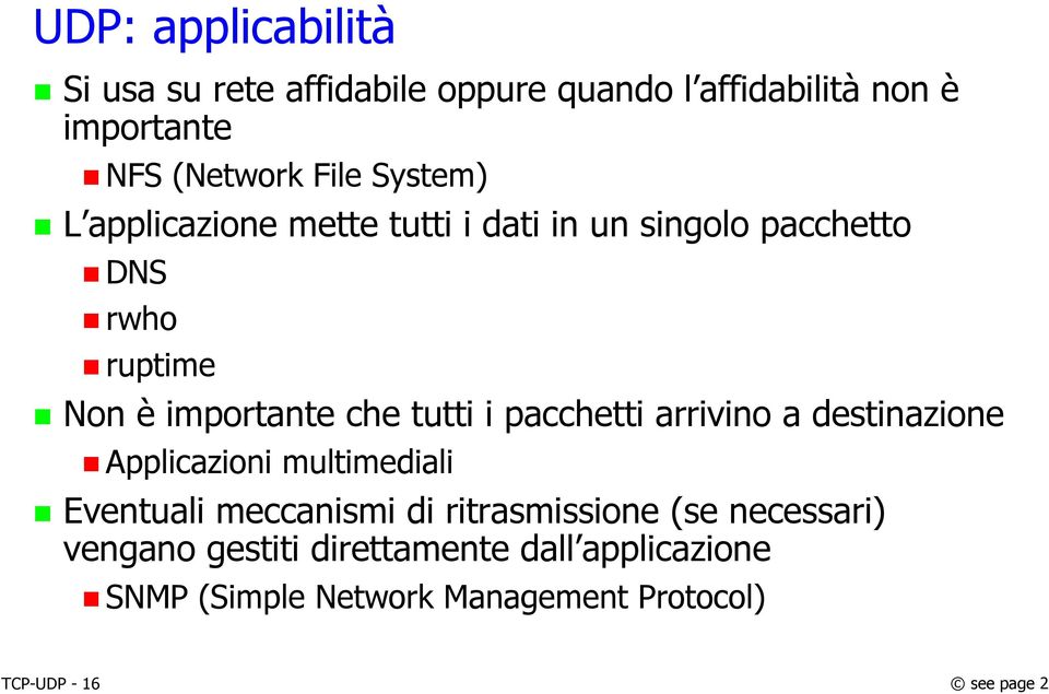 tutti i pacchetti arrivino a destinazione Applicazioni multimediali Eventuali meccanismi di ritrasmissione