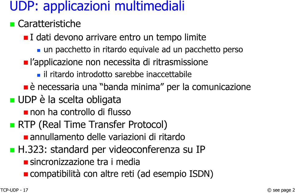 per la comunicazione UDP è la scelta obligata non ha controllo di flusso RTP (Real Time Transfer Protocol) annullamento delle variazioni