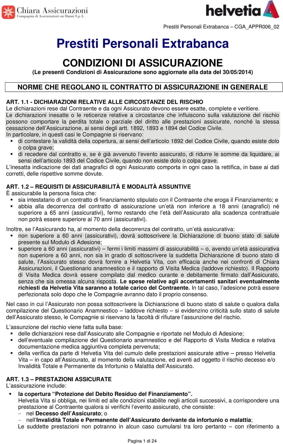 Le dichiarazioni inesatte o le reticenze relative a circostanze che influiscono sulla valutazione del rischio possono comportare la perdita totale o parziale del diritto alle prestazioni assicurate,