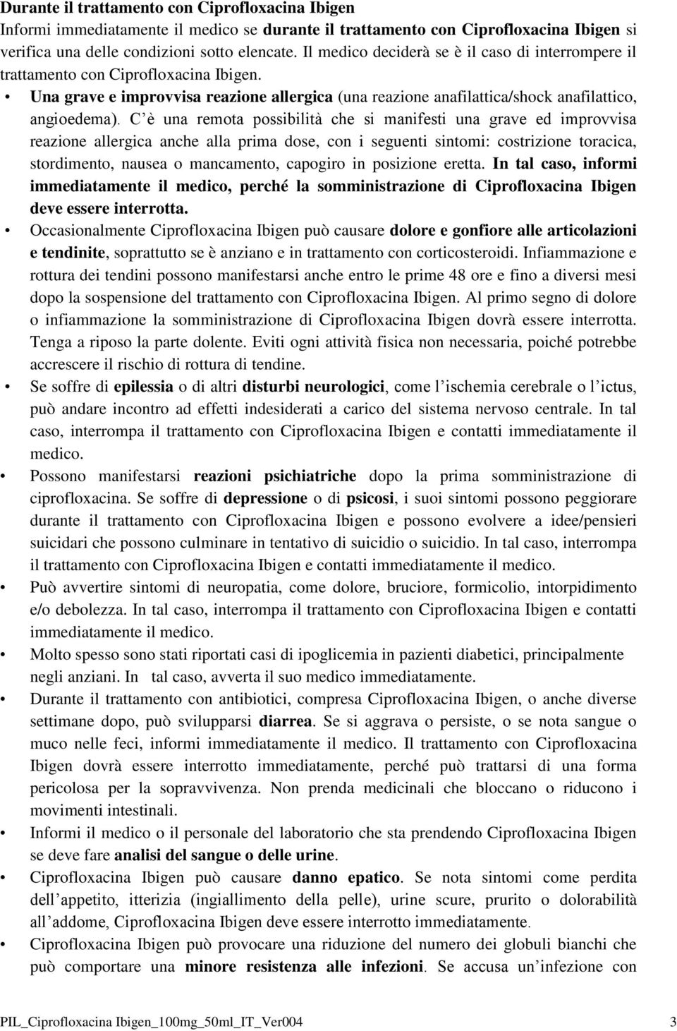 C è una remota possibilità che si manifesti una grave ed improvvisa reazione allergica anche alla prima dose, con i seguenti sintomi: costrizione toracica, stordimento, nausea o mancamento, capogiro