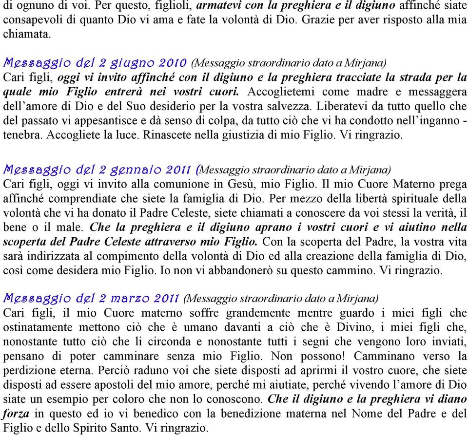 cuori. Accoglietemi come madre e messaggera dell amore di Dio e del Suo desiderio per la vostra salvezza.