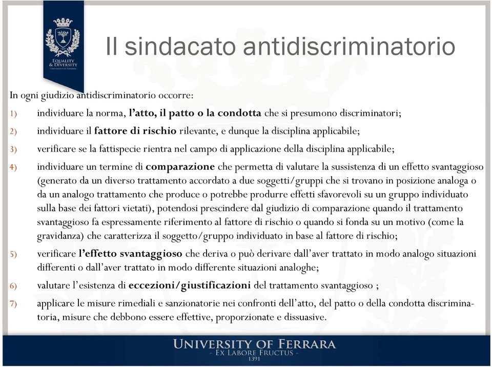 permetta di valutare la sussistenza di un effetto svantaggioso (generato da un diverso trattamento accordato a due soggetti/gruppi che si trovano in posizione analoga o da un analogo trattamento che