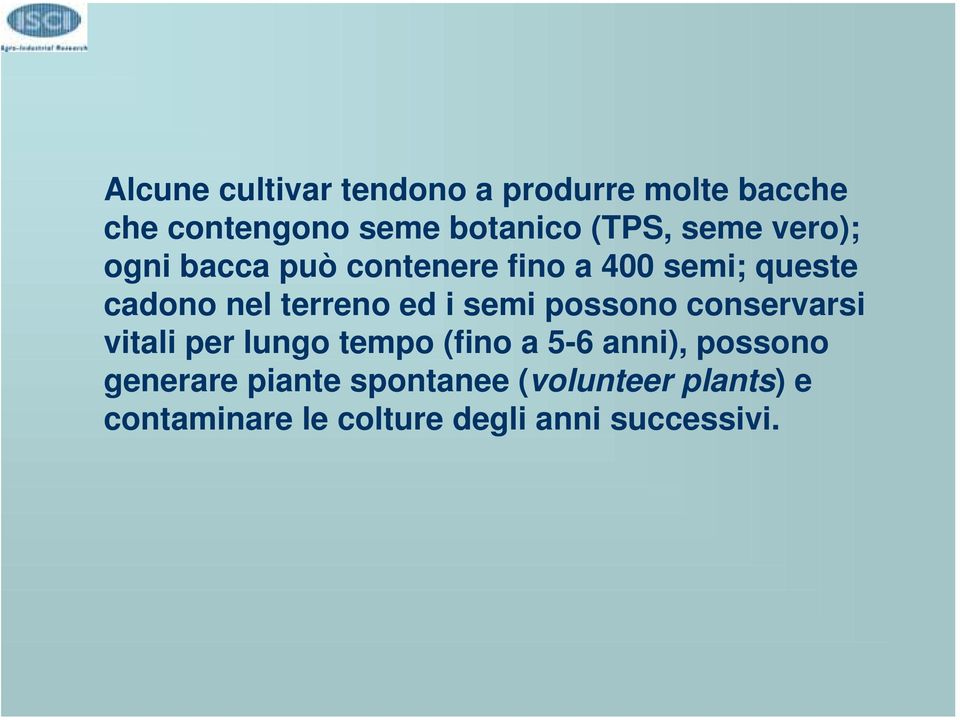 i semi possono conservarsi vitali per lungo tempo (fino a 5-6 anni), possono