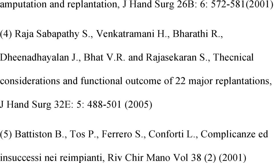 , Thecnical considerations and functional outcome of 22 major replantations, J Hand Surg 32E: 5: