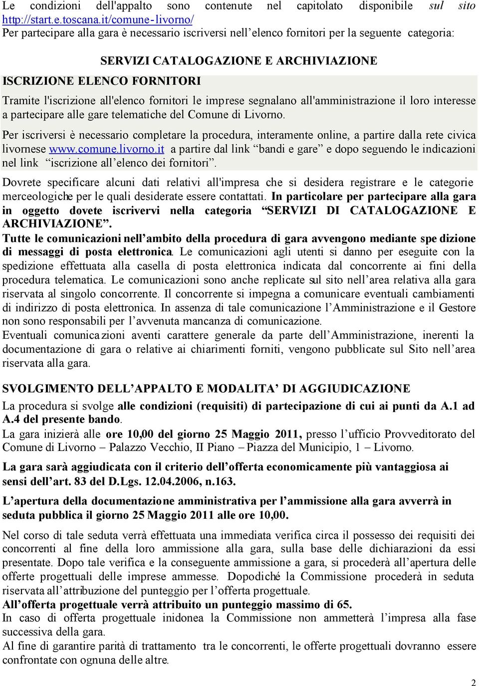 l'iscrizione all'elenco fornitori le imprese segnalano all'amministrazione il loro interesse a partecipare alle gare telematiche del Comune di Livorno.