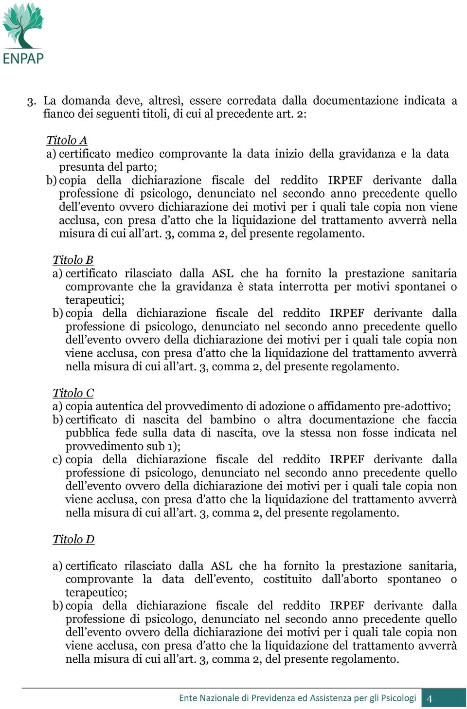 presa d atto che la liquidazione del trattamento avverrà nella misura di cui all art. 3, comma 2, del presente regolamento.