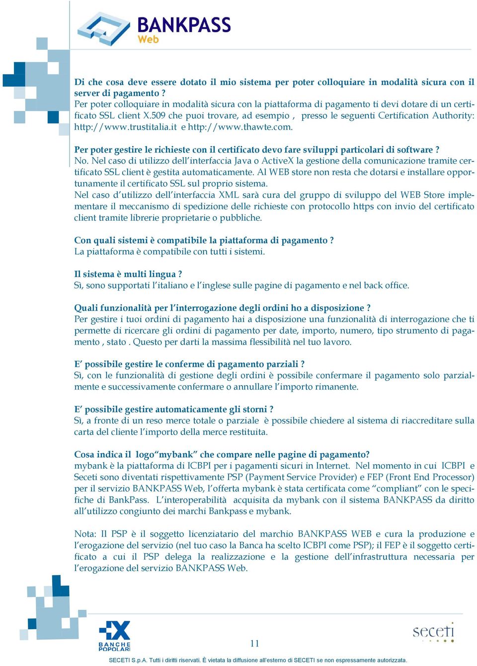509 che puoi trovare, ad esempio, presso le seguenti Certification Authority: http://www.trustitalia.it e http://www.thawte.com.