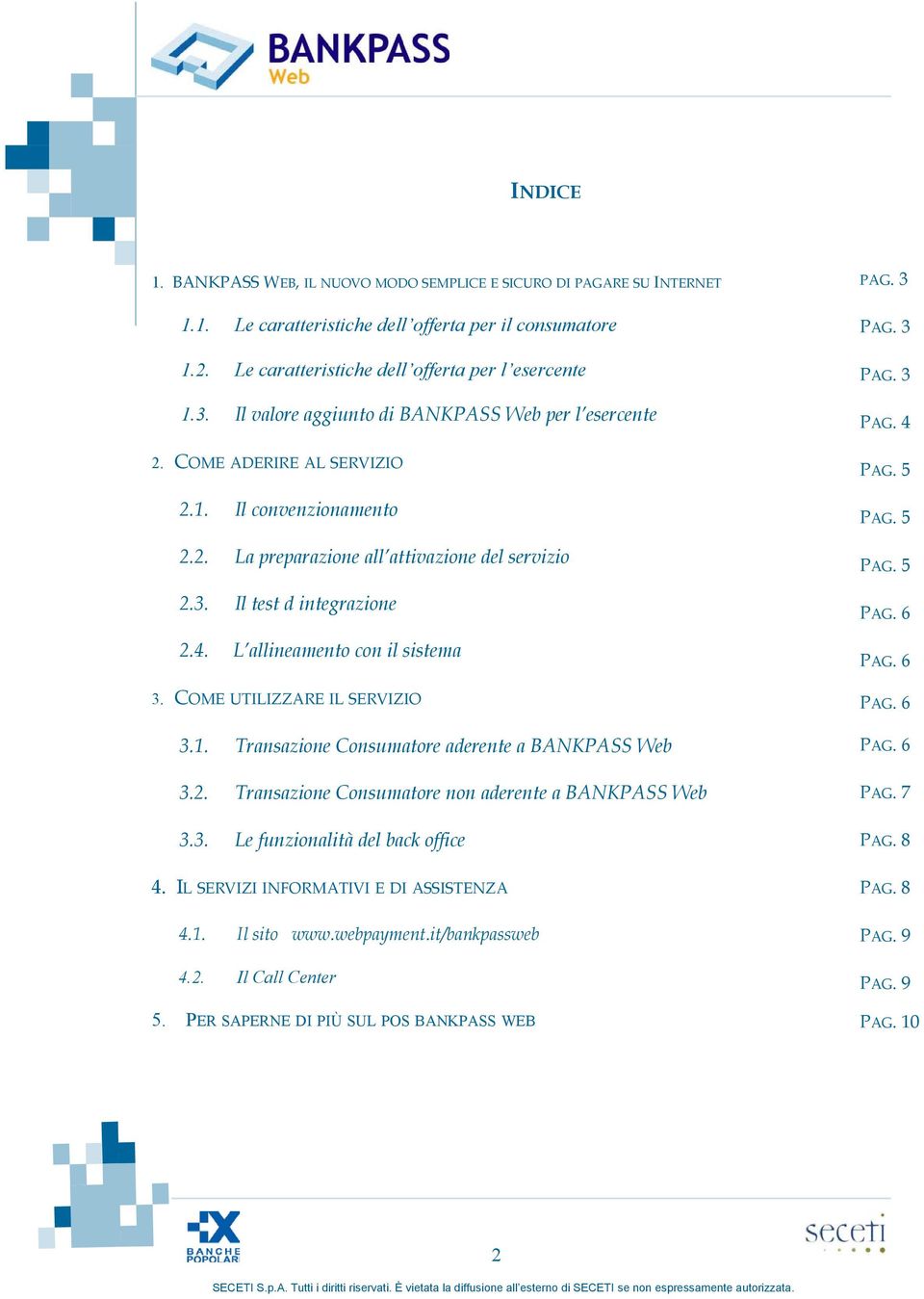 L allineamento con il sistema 3. COME UTILIZZARE IL SERVIZIO 3.1. Transazione Consumatore aderente a BANKPASS Web 3.2. Transazione Consumatore non aderente a BANKPASS Web 3.3. Le funzionalità del back office 4.