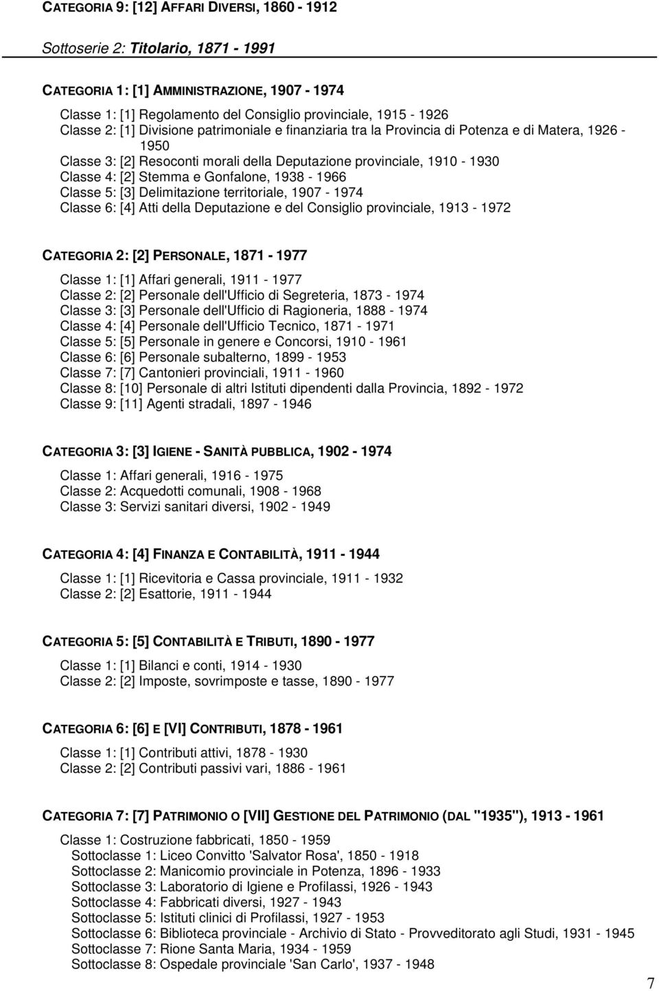 1938-1966 Classe 5: [3] Delimitazione territoriale, 1907-1974 Classe 6: [4] Atti della Deputazione e del Consiglio provinciale, 1913-1972 CATEGORIA 2: [2] PERSONALE, 1871-1977 Classe 1: [1] Affari