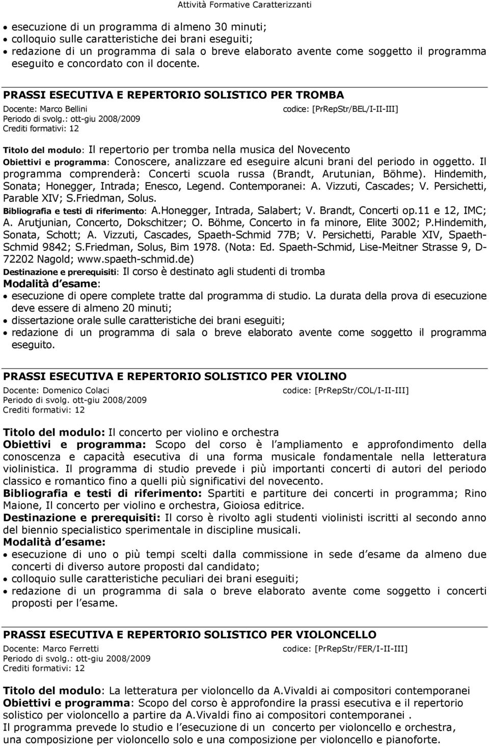 PRASSI ESECUTIVA E REPERTORIO SOLISTICO PER TROMBA Docente: Marco Bellini Periodo di svolg.