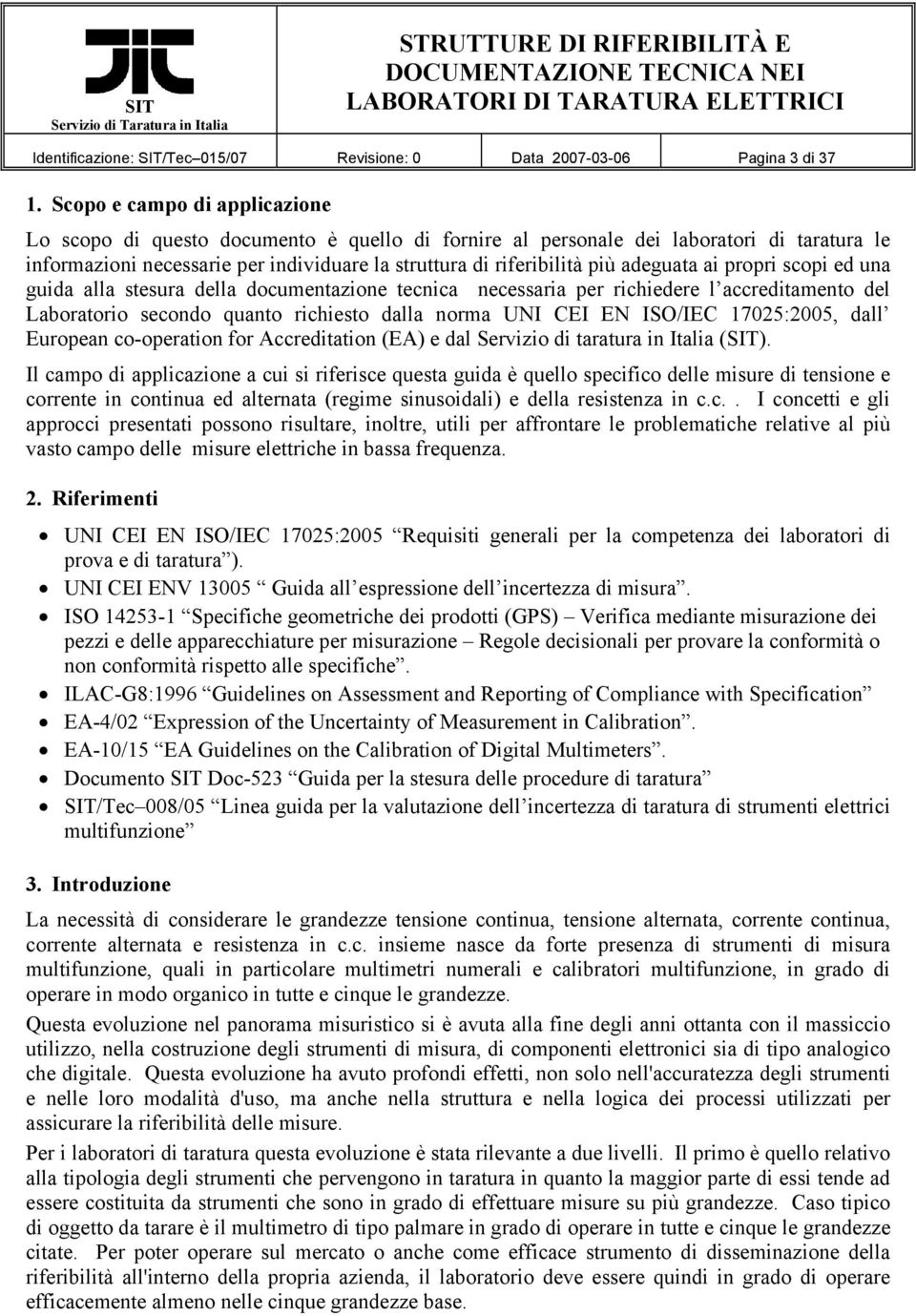 adeguata ai propri scopi ed una guida alla stesura della documentazione tecnica necessaria per richiedere l accreditamento del Laboratorio secondo quanto richiesto dalla norma UNI CEI EN ISO/IEC