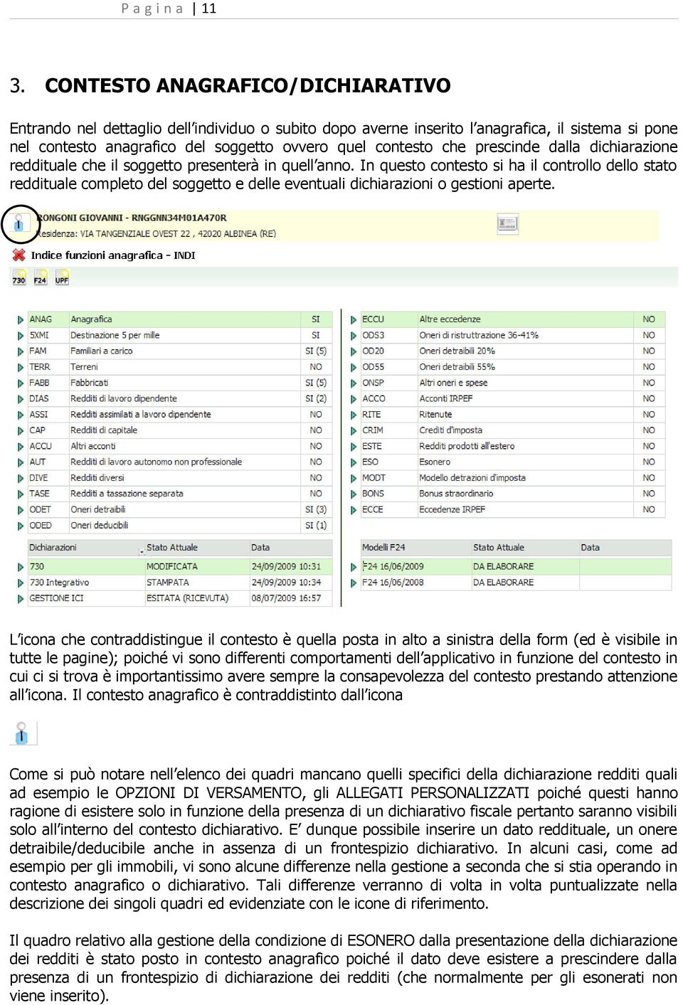 prescinde dalla dichiarazione reddituale che il soggetto presenterà in quell anno.