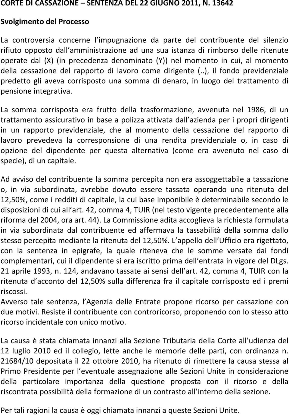 operate dal (X) (in precedenza denominato (Y)) nel momento in cui, al momento della cessazione del rapporto di lavoro come dirigente (.