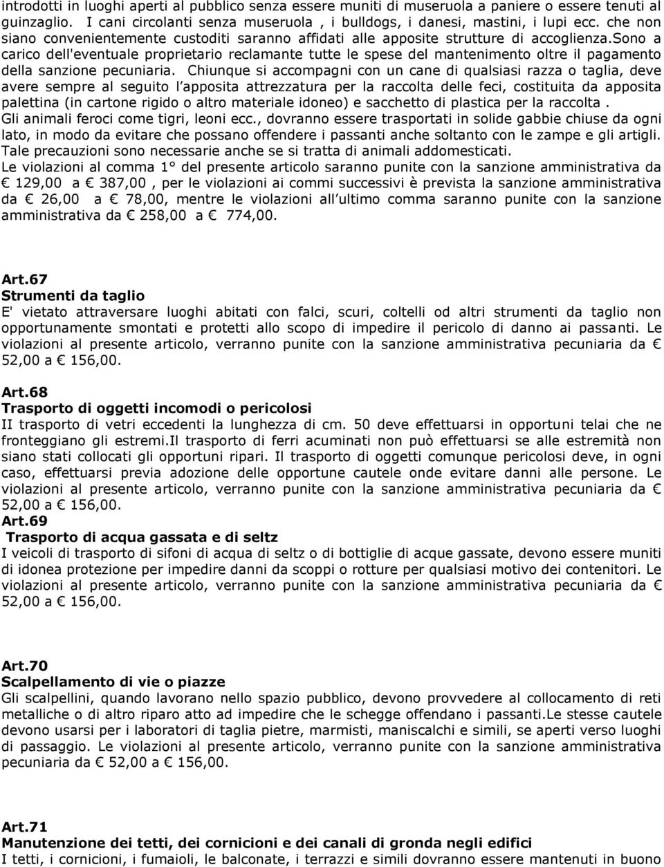 sono a carico dell'eventuale proprietario reclamante tutte le spese del mantenimento oltre il pagamento della sanzione pecuniaria.