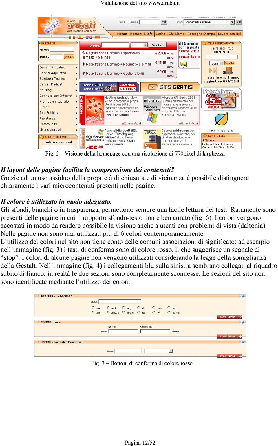 Gli sfondi, bianchi o in trasparenza, permettono sempre una facile lettura dei testi. Raramente sono presenti delle pagine in cui il rapporto sfondo-testo non è ben curato (fig. 6).