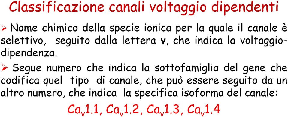 Segue numero che indica la sottofamiglia del gene che codifica quel tipo di canale, che può