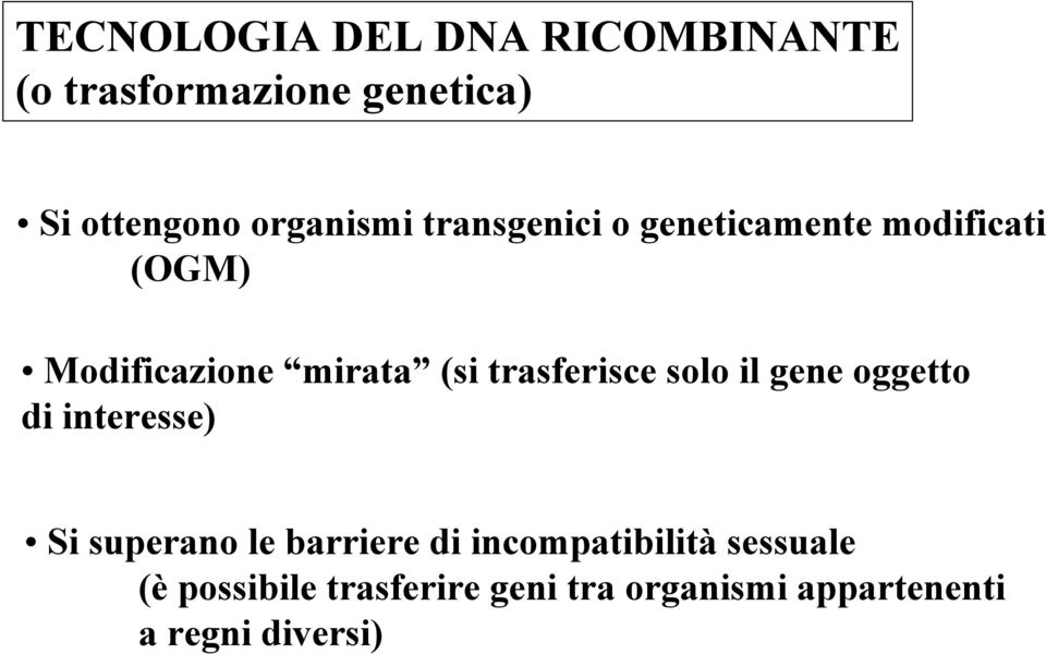 trasferisce solo il gene oggetto di interesse) Si superano le barriere di