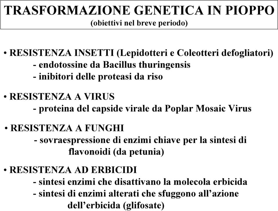 Mosaic Virus RESISTENZA A FUNGHI - sovraespressione di enzimi chiave per la sintesi di flavonoidi (da petunia) RESISTENZA AD