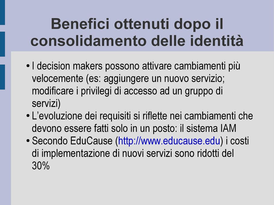 evoluzione dei requisiti si riflette nei cambiamenti che devono essere fatti solo in un posto: il sistema