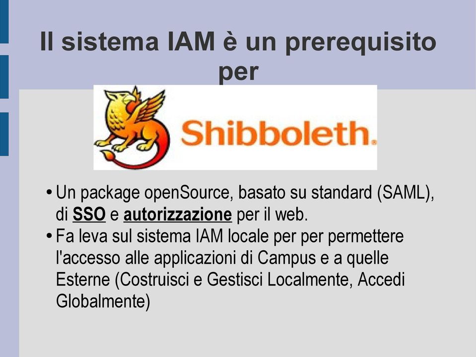 Fa leva sul sistema IAM locale per per permettere l'accesso alle