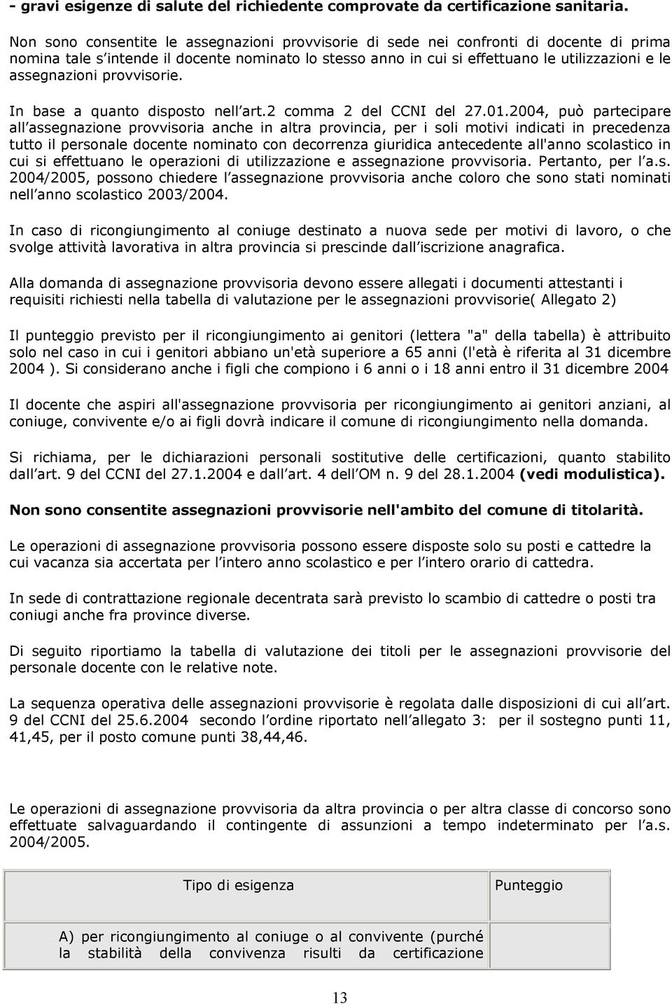 assegnazioni provvisorie. In base a quanto disposto nell art.2 comma 2 del CCNI del 27.01.