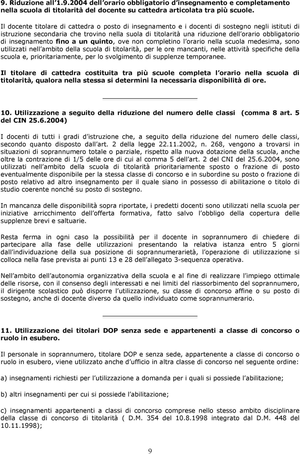 insegnamento fino a un quinto, ove non completino l orario nella scuola medesima, sono utilizzati nell ambito della scuola di titolarità, per le ore mancanti, nelle attività specifiche della scuola