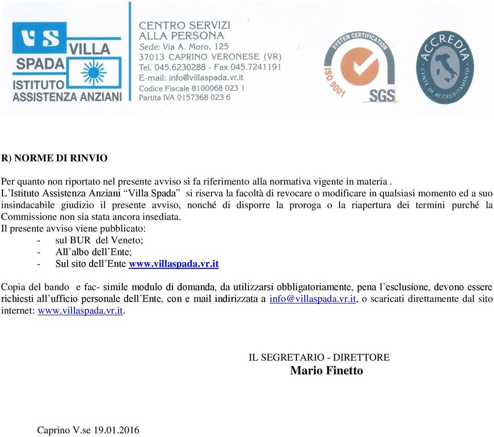 riapertura dei termini purché la Commissione non sia stata ancora insediata. Il presente avviso viene pubblicato: - sul BUR del Veneto; - All albo dell Ente; - Sul sito dell Ente www.villaspada.vr.