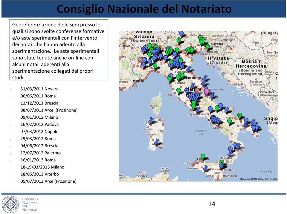 Notariato Georeferenziazione delle sedi presso le quali si sono svolte conferenze formative e/o aste sperimentali con l intervento dei notai che hanno