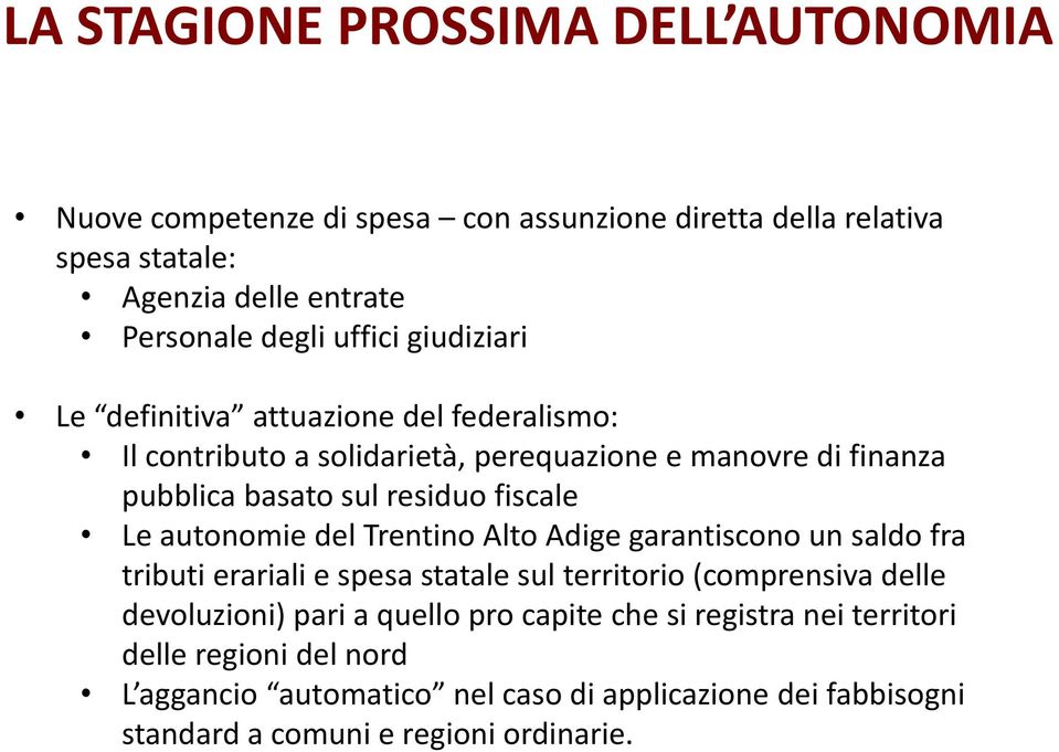 Le autonomie del Trentino Alto Adige garantiscono un saldo fra tributi erariali e spesa statale sul territorio (comprensiva delle devoluzioni) pari a quello