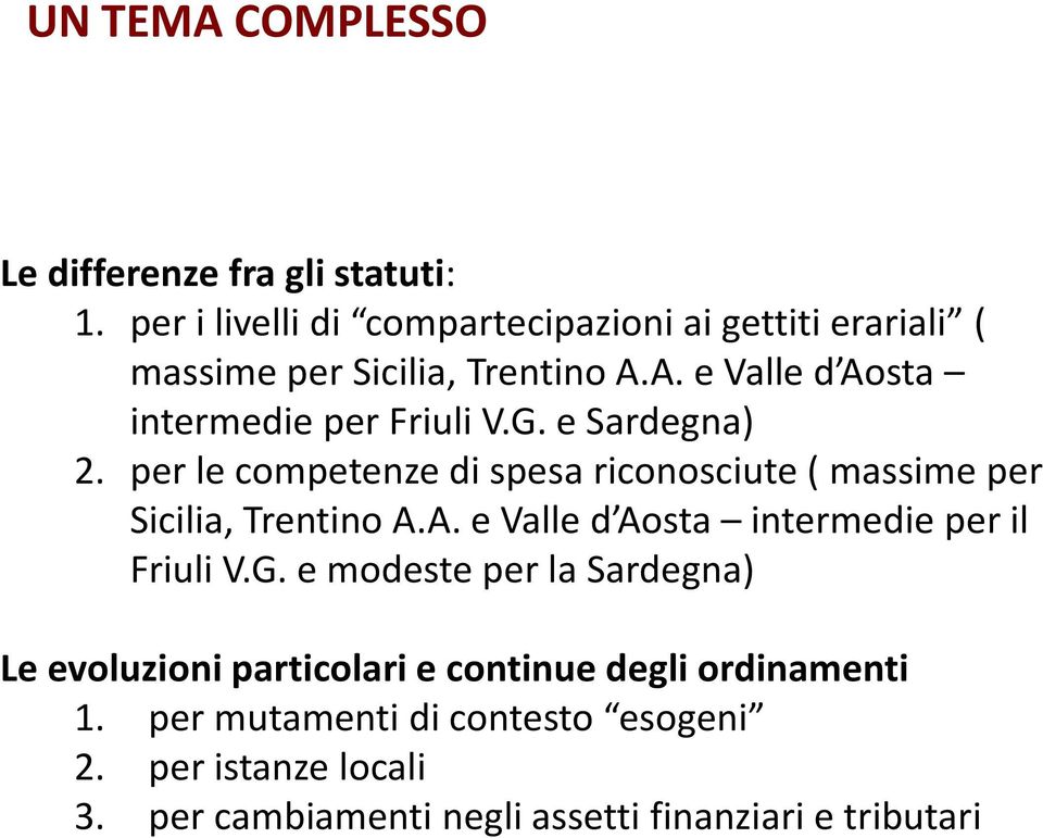 G. e Sardegna) 2. per le competenze di spesa riconosciute ( massime per Sicilia, Trentino A.