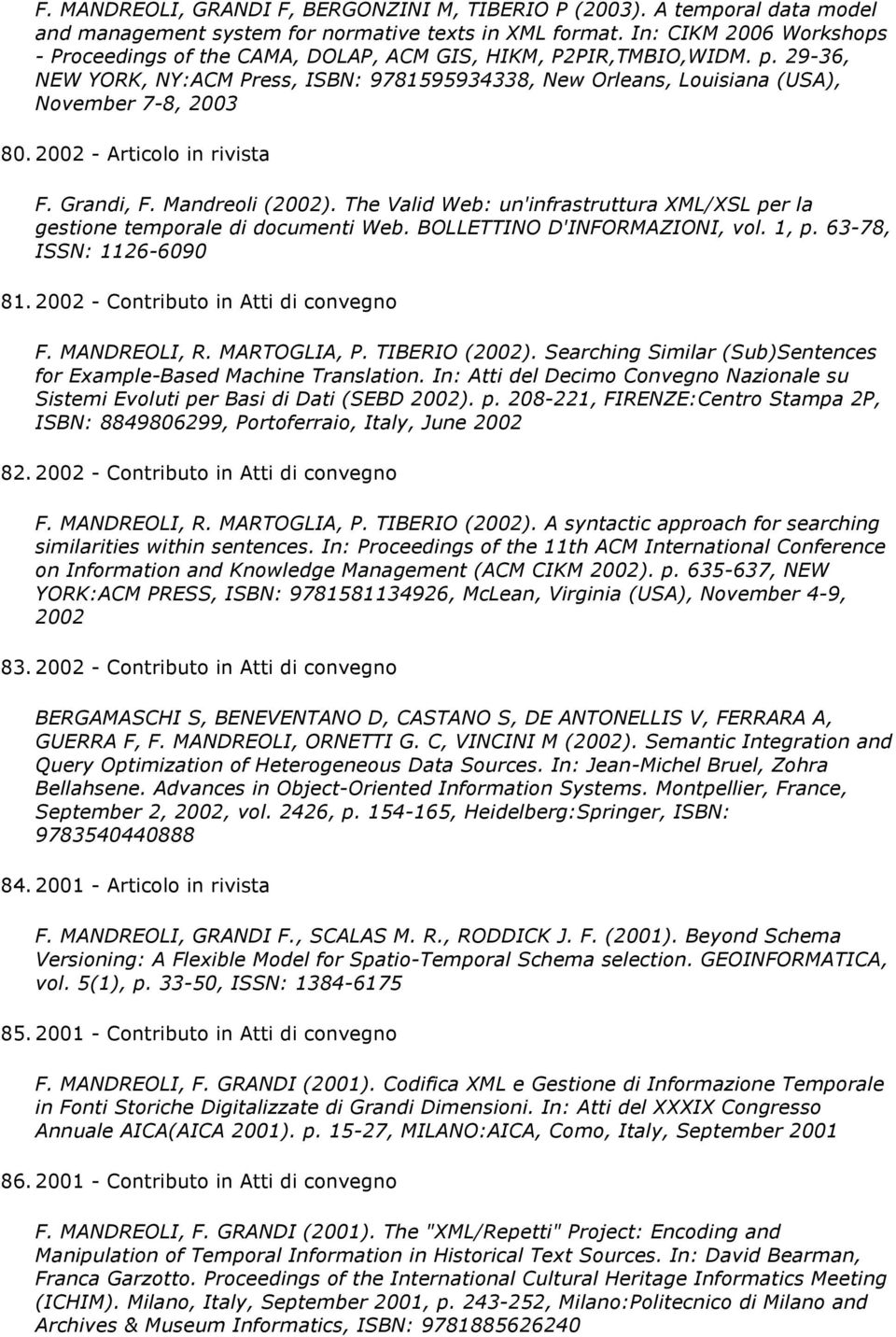 2002 - Articolo in rivista F. Grandi, F. Mandreoli (2002). The Valid Web: un'infrastruttura XML/XSL per la gestione temporale di documenti Web. BOLLETTINO D'INFORMAZIONI, vol. 1, p.