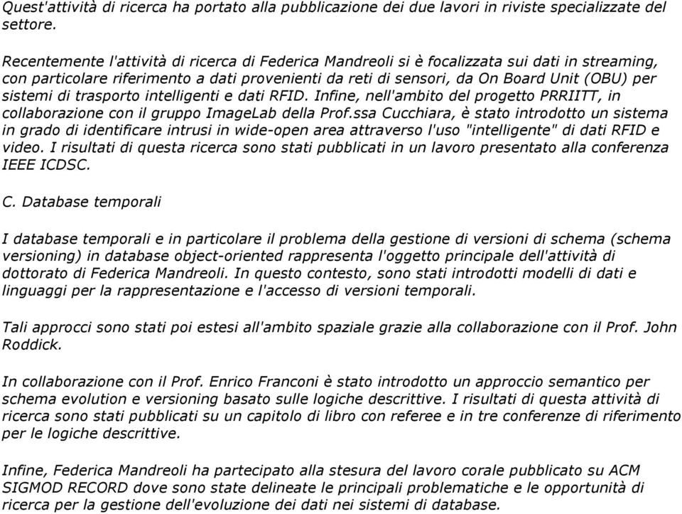 di trasporto intelligenti e dati RFID. Infine, nell'ambito del progetto PRRIITT, in collaborazione con il gruppo ImageLab della Prof.