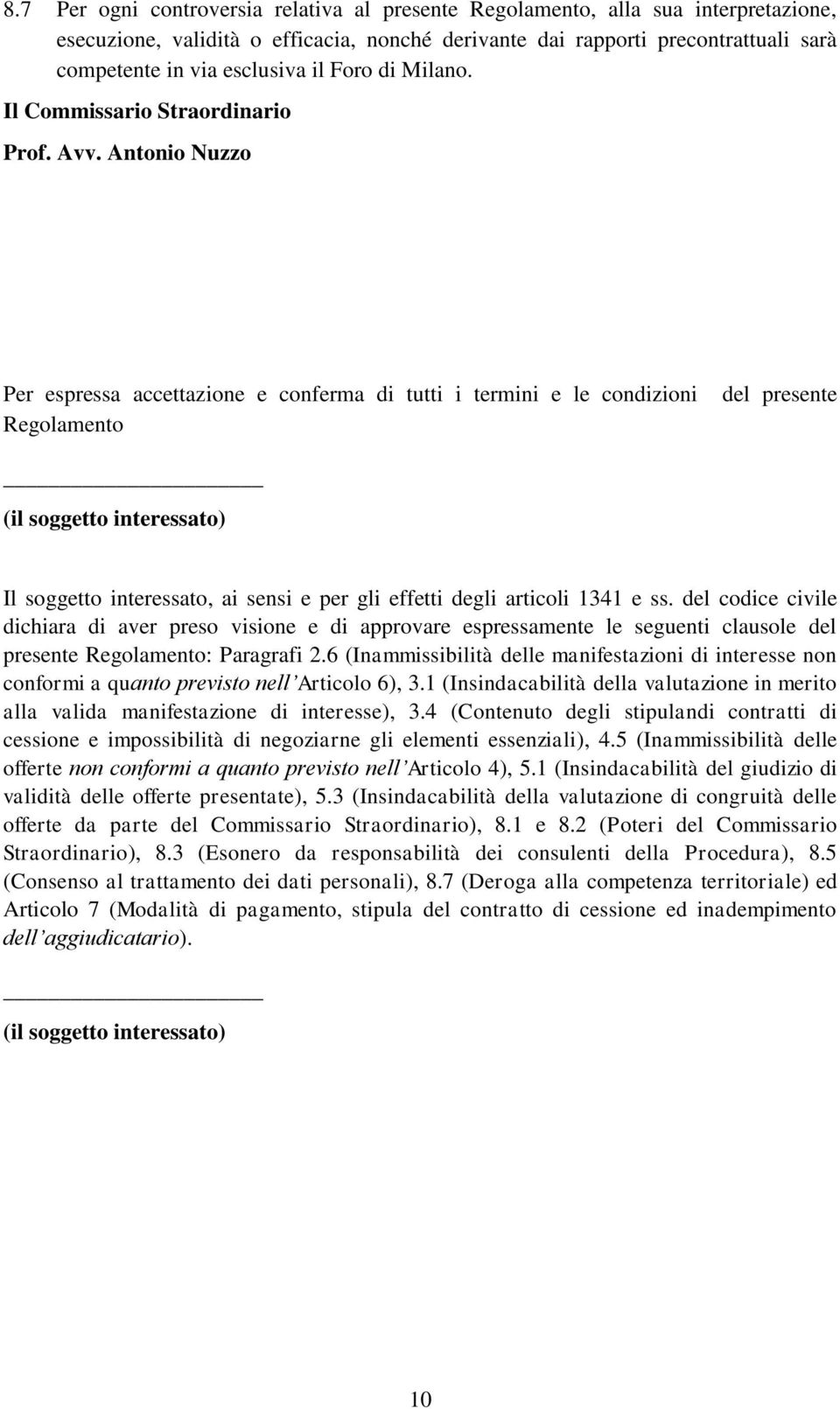 Antonio Nuzzo Per espressa accettazione e conferma di tutti i termini e le condizioni Regolamento del presente (il soggetto interessato) Il soggetto interessato, ai sensi e per gli effetti degli