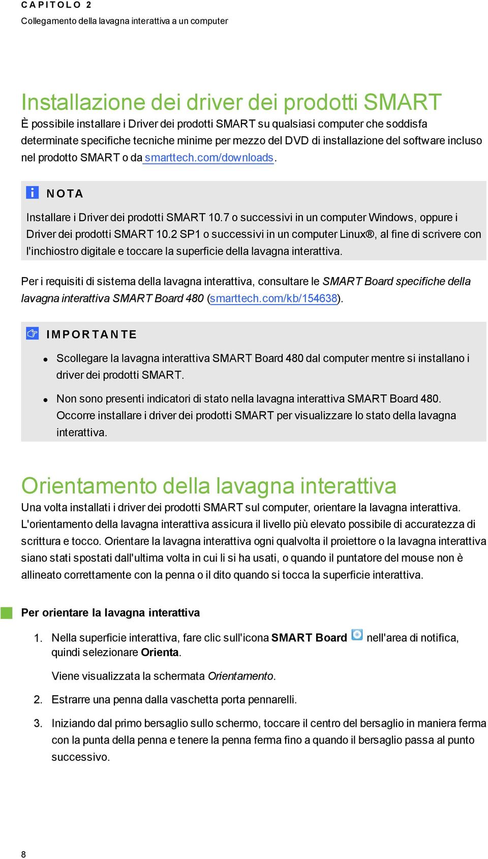 N OT A Installare i Driver dei prodotti SMART 10.7 o successivi in un computer Windows, oppure i Driver dei prodotti SMART 10.