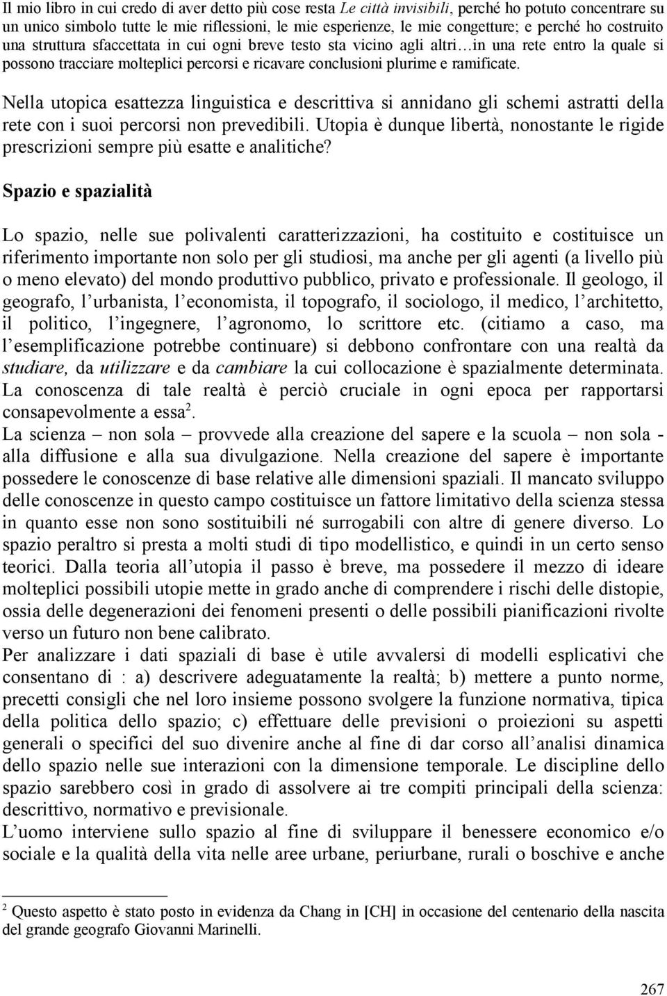 Nella utopica esattezza linguistica e descrittiva si annidano gli schemi astratti della rete con i suoi percorsi non prevedibili.